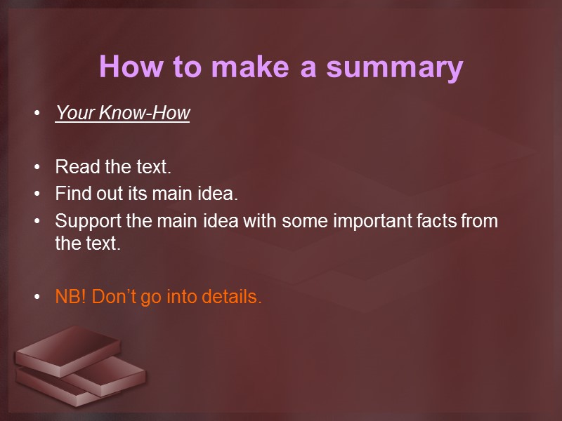 How to make a summary Your Know-How  Read the text. Find out its